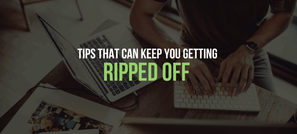 7 Tips that can keep you getting ripped off