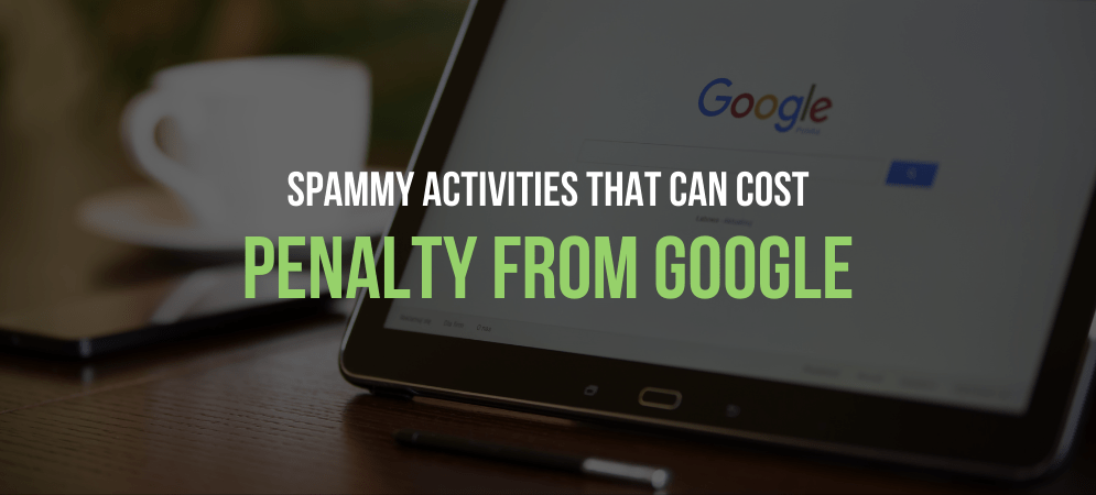Spammy Activities that can cost penalty from Google Spammy Activities that can cost penalty from Google