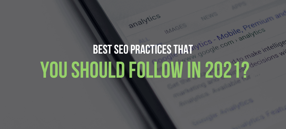 Best SEO Practices that You Should Follow in 2021? Best SEO Practices that You Should Follow in 2021?