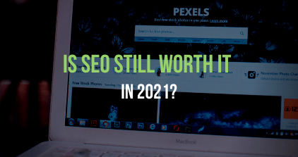 Is SEO Still Worth It
