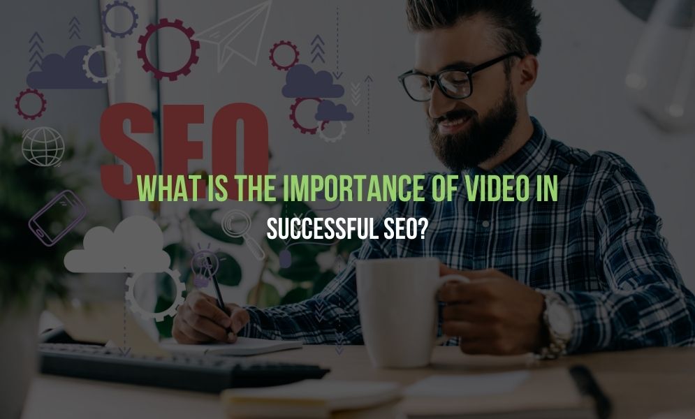 What is the Importance of Video in Successful SEO