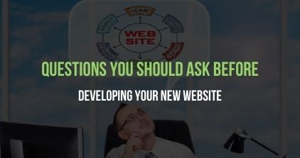 Developing Your New Website Questions You Should Ask Before Developing Your New Website
