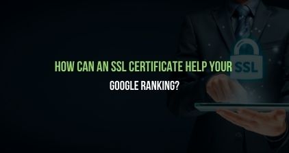 How Can An SSL Certificate Help Your Google Ranking How Can An SSL Certificate Help Your Google Ranking?