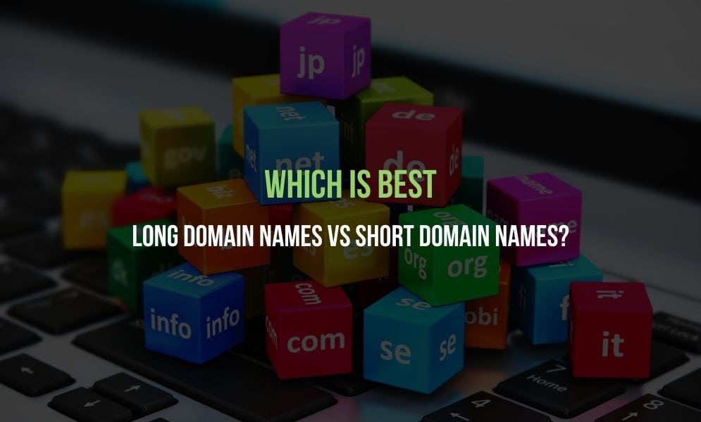 Which Is Best - Long Domain Names vs Short Domain Names Which Is Best - Long Domain Names vs Short Domain Names?