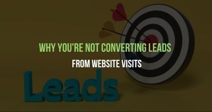 Why Youre Not Converting Leads From Website Visits (1)