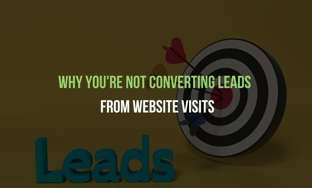 Why Youre Not Converting Leads From Website Visits Why Youre Not Converting Leads From Website Visits